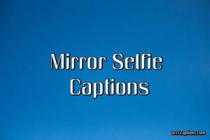 125 Best One Word Mirror Selfie Captions - Accu Captions