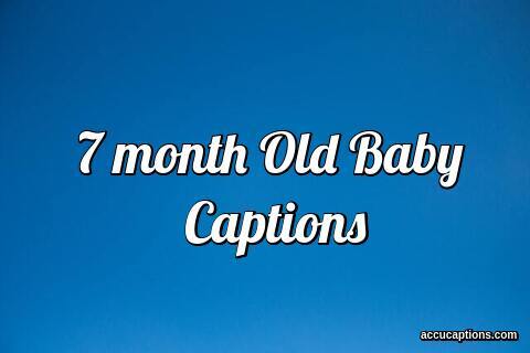 7 month Old Baby Captions