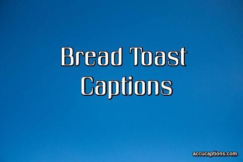 Bread Toast Captions