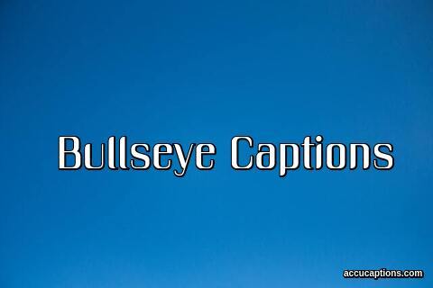 Bullseye Captions
