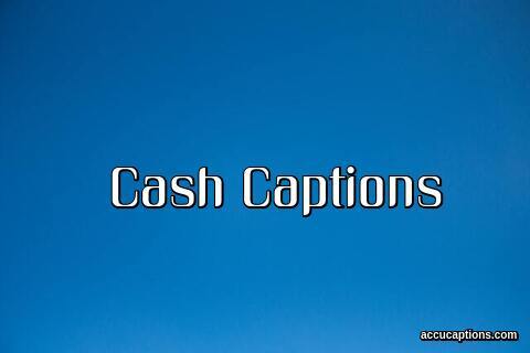 Cash Captions